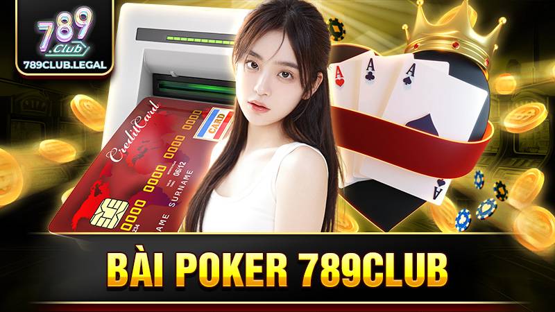 Bài Poker 789Club: Tựa game bài trực tuyến giải trí cực hot 1 789Club poker