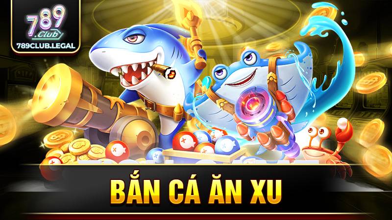 Bắn cá ăn xu 789Club: Kinh nghiệm săn cá hay nhất 11 Bắn cá ăn xu 789Club